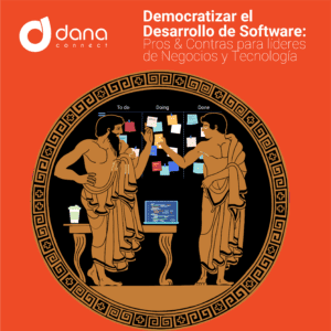 Democratizar elDesarrollo de Software Pros & Contras para líderes de Negocios y Tecnología